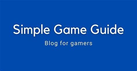 Simple Game Guide - Blog for mobile, PC, and Console games guide