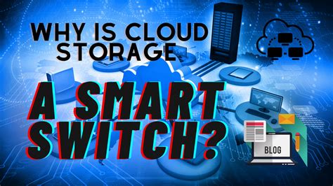 Why is cloud storage a smart switch? | Benefits of cloud storage