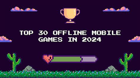 Discover the Best Offline Mobile Games of 2024