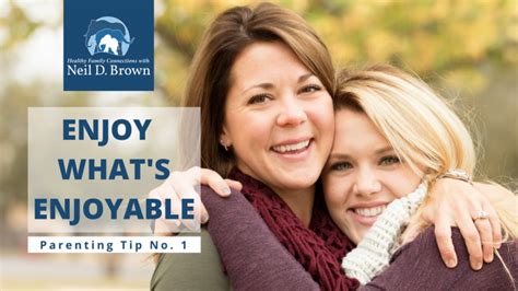 Parenting Tip: Enjoy What's Enjoyable - Neil D. Brown, LCSW