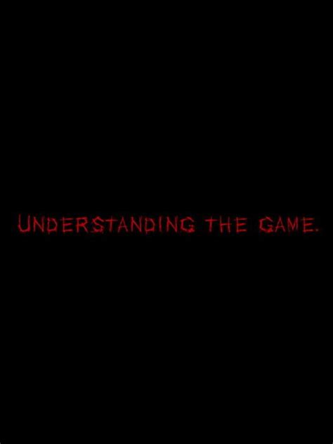 Understanding, the Game: All about Understanding, the Game
