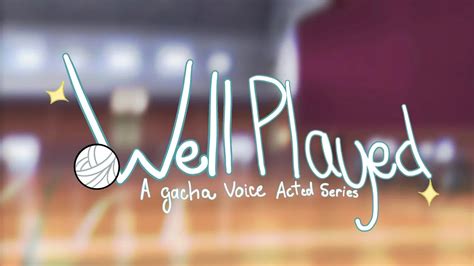 [UNPAID] Well Played - A Gacha Voice Acted Series: EXTRAS Part 1 ...