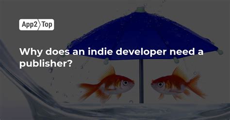 Why does an indie developer need a publisher? | App2top