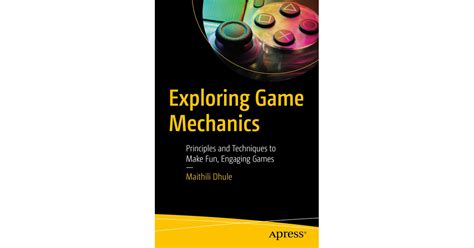 Exploring Game Mechanics: Principles and Techniques to Make Fun ...