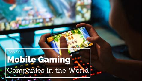 Top 50 Mobile Gaming Companies