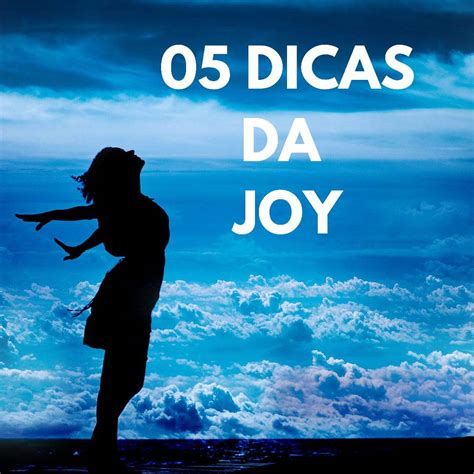 5 Dicas da Joy – Afina Menina – Um Portal para todas Nós
