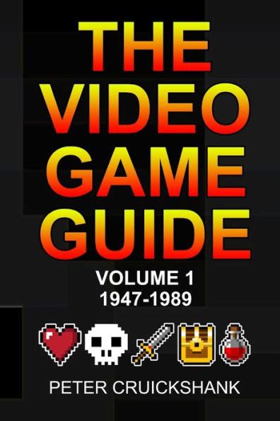 The Video Game Guide: Volume 1. 1947-1989 by Peter Cruickshank ...