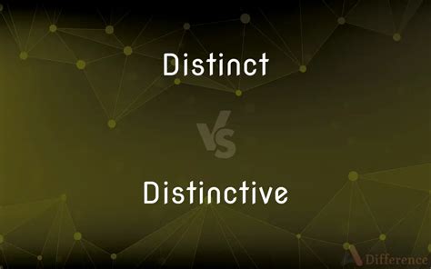 Distinct vs. Distinctive — What’s the Difference?
