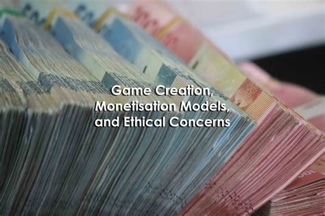 Game Creation, Monetisation Models, and Ethical Concerns — University XP