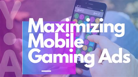 Maximizing Mobile Gaming Ads