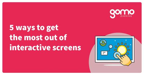 5 ways to get the most out of interactive screens | Gomo Learning