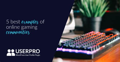 5 best examples of online gaming communities - UserPRO
