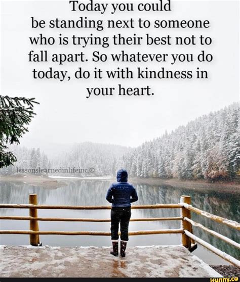 Today you could be standing next to someone who is trying their best ...