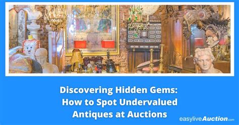 Easy Live Auction | Blog | Discovering Hidden Gems