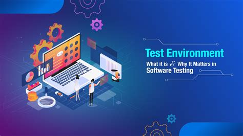 Test Environment: What it is And Why It Matters in Software Testing